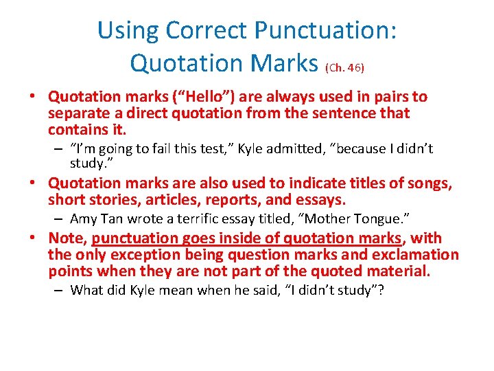 Using Correct Punctuation: Quotation Marks (Ch. 46) • Quotation marks (“Hello”) are always used