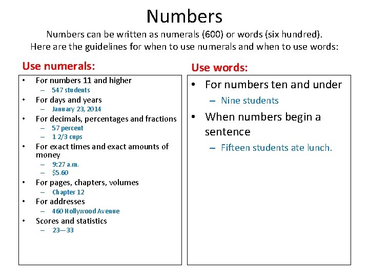 Numbers can be written as numerals (600) or words (six hundred). Here are the