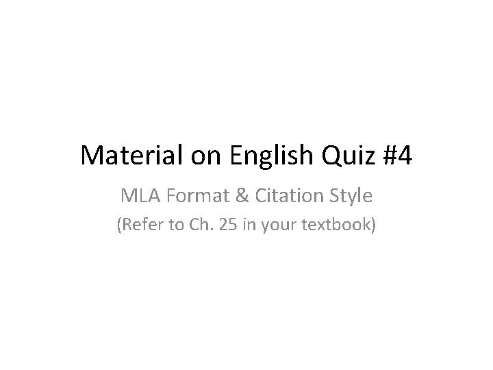 Material on English Quiz #4 MLA Format & Citation Style (Refer to Ch. 25