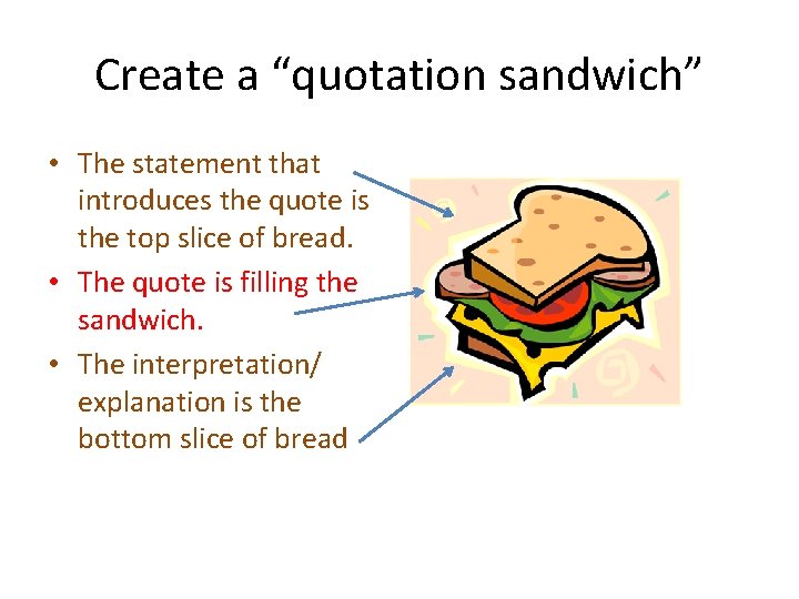 Create a “quotation sandwich” • The statement that introduces the quote is the top Create a “quotation sandwich” • The statement that introduces the quote is the top
