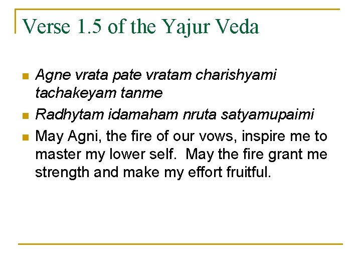 Verse 1. 5 of the Yajur Veda n n n Agne vrata pate vratam