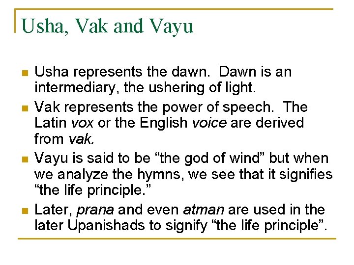 Usha, Vak and Vayu n n Usha represents the dawn. Dawn is an intermediary,