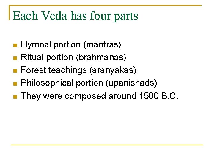 Each Veda has four parts n n n Hymnal portion (mantras) Ritual portion (brahmanas)