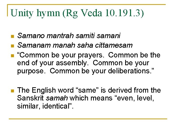 Unity hymn (Rg Veda 10. 191. 3) n n Samano mantrah samiti samani Samanam