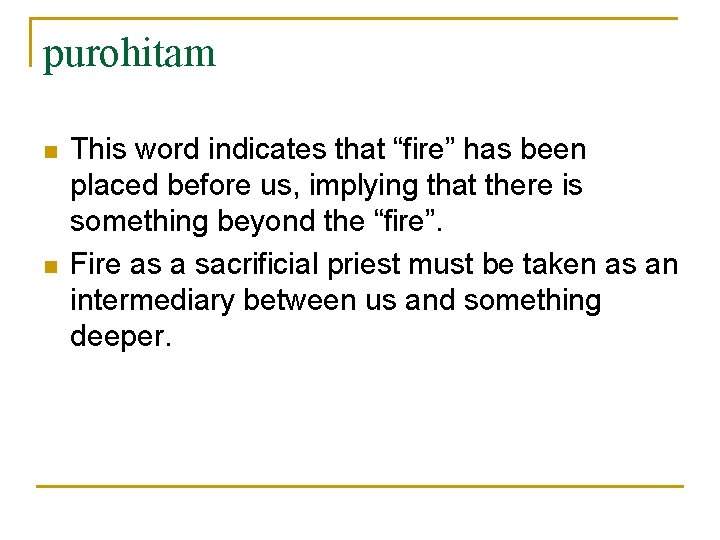 purohitam n n This word indicates that “fire” has been placed before us, implying