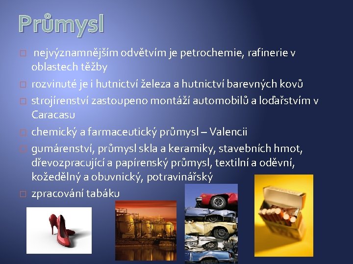 Průmysl � � � nejvýznamnějším odvětvím je petrochemie, rafinerie v oblastech těžby rozvinuté je