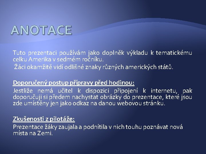 ANOTACE Tuto prezentaci používám jako doplněk výkladu k tematickému celku Amerika v sedmém ročníku.