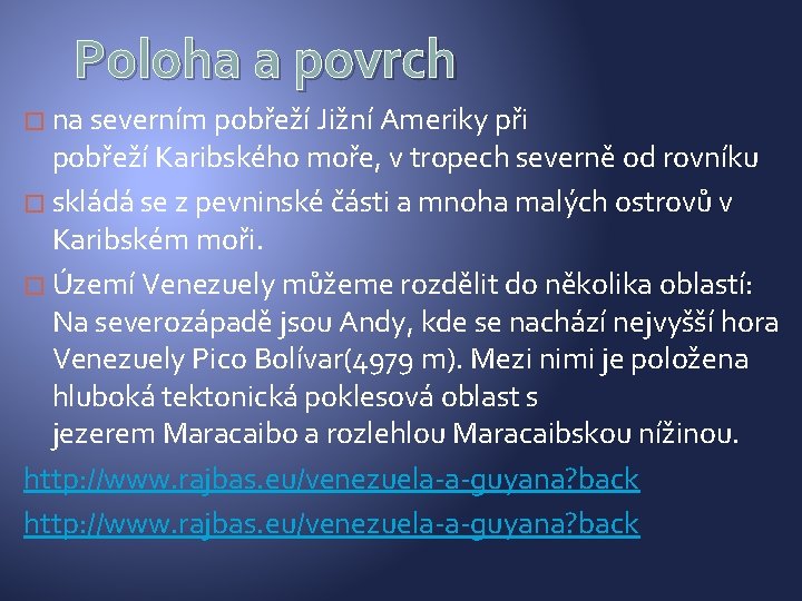 Poloha a povrch � na severním pobřeží Jižní Ameriky při pobřeží Karibského moře, v