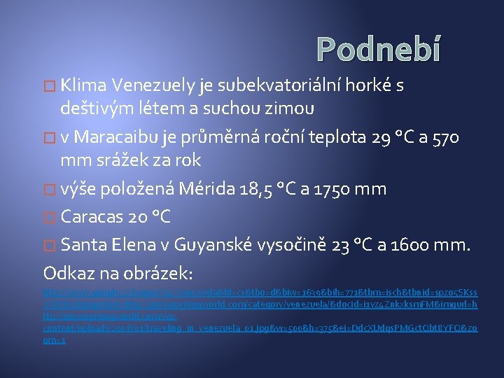 Podnebí � Klima Venezuely je subekvatoriální horké s deštivým létem a suchou zimou �