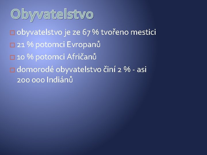 Obyvatelstvo � obyvatelstvo je ze 67 % tvořeno mestici � 21 % potomci Evropanů