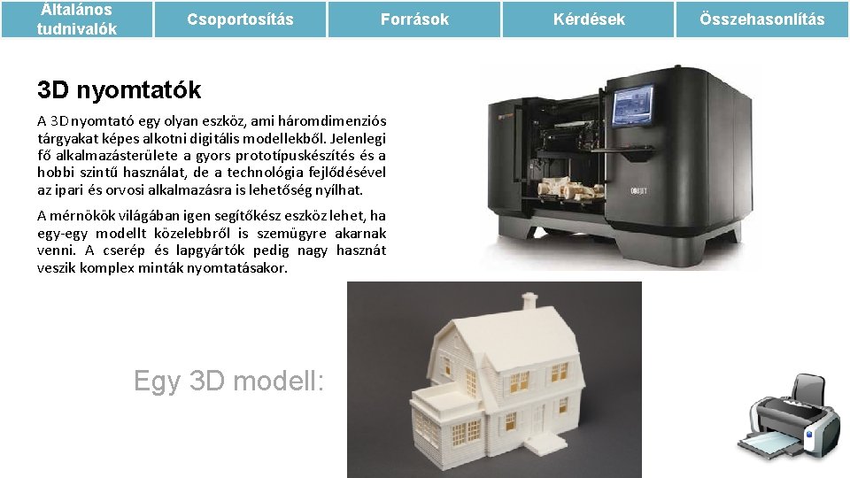 Általános tudnivalók Csoportosítás Források 3 D nyomtatók A 3 D nyomtató egy olyan eszköz,