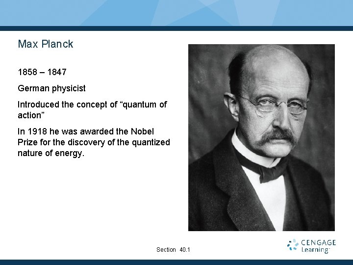 Max Planck 1858 – 1847 German physicist Introduced the concept of “quantum of action”