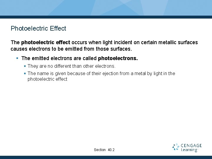 Photoelectric Effect The photoelectric effect occurs when light incident on certain metallic surfaces causes