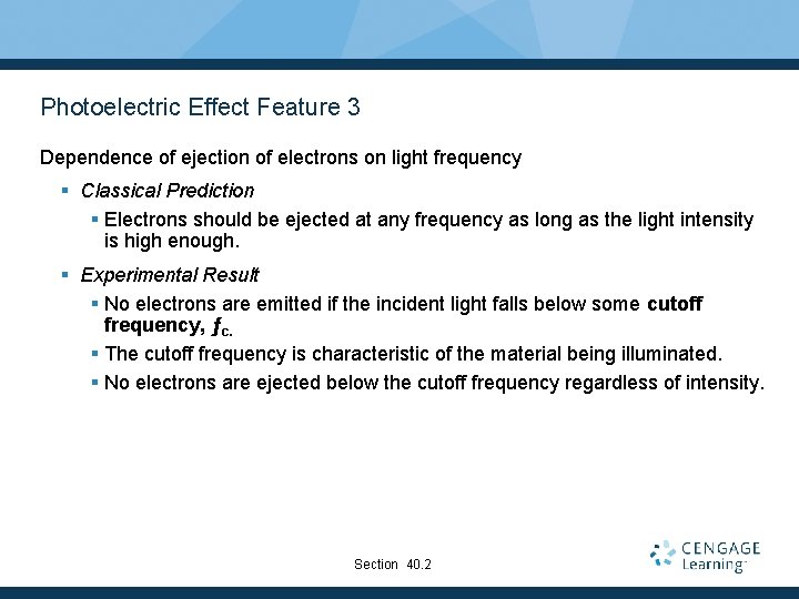 Photoelectric Effect Feature 3 Dependence of ejection of electrons on light frequency § Classical