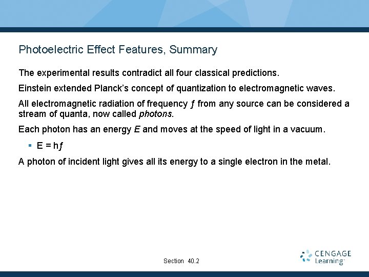 Photoelectric Effect Features, Summary The experimental results contradict all four classical predictions. Einstein extended