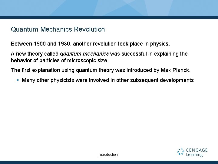 Quantum Mechanics Revolution Between 1900 and 1930, another revolution took place in physics. A