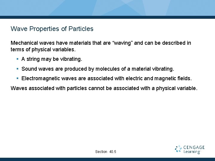 Wave Properties of Particles Mechanical waves have materials that are “waving” and can be