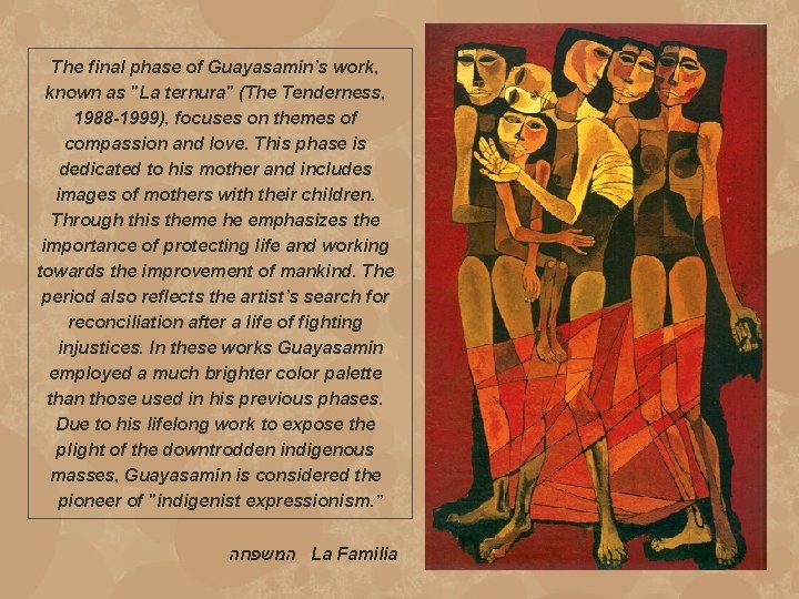 The final phase of Guayasamín’s work, known as "La ternura" (The Tenderness, 1988 -1999),