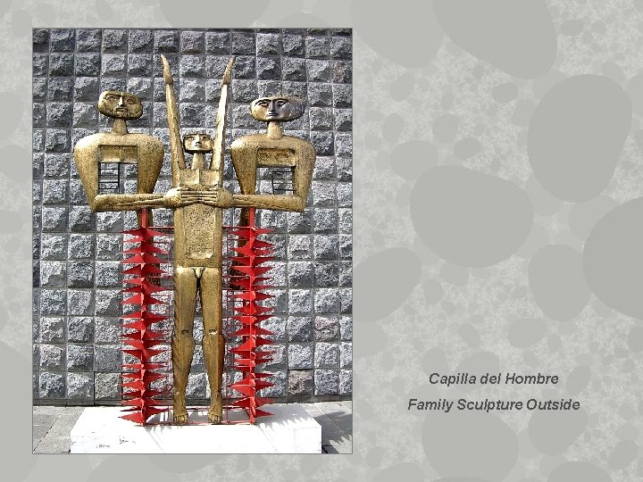 Capilla del Hombre Family Sculpture Outside 