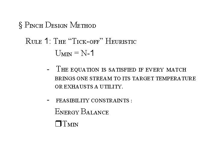 § PINCH DESIGN METHOD RULE 1: THE “TICK-OFF” HEURISTIC UMIN = N-1 - THE