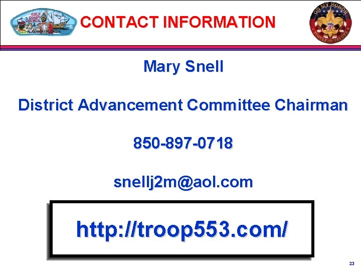 CONTACT INFORMATION Mary Snell District Advancement Committee Chairman 850 -897 -0718 snellj 2 m@aol.