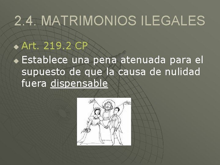 2. 4. MATRIMONIOS ILEGALES Art. 219. 2 CP u Establece una pena atenuada para