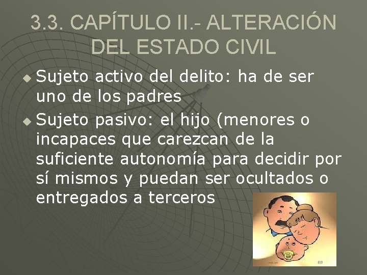 3. 3. CAPÍTULO II. - ALTERACIÓN DEL ESTADO CIVIL Sujeto activo delito: ha de