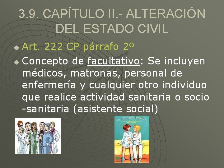 3. 9. CAPÍTULO II. - ALTERACIÓN DEL ESTADO CIVIL Art. 222 CP párrafo 2º