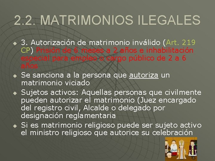 2. 2. MATRIMONIOS ILEGALES u u 3. Autorización de matrimonio inválido (Art. 219 CP)