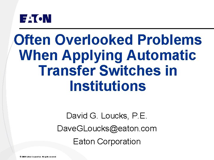 Often Overlooked Problems When Applying Automatic Transfer Switches in Institutions David G. Loucks, P.