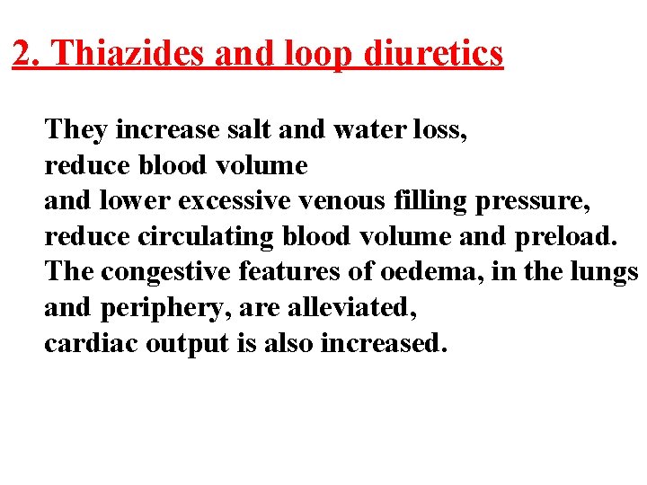 2. Thiazides and loop diuretics They increase salt and water loss, reduce blood volume 2. Thiazides and loop diuretics They increase salt and water loss, reduce blood volume