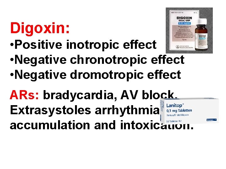Digoxin: • Positive inotropic effect • Negative chronotropic effect • Negative dromotropic effect ARs: Digoxin: • Positive inotropic effect • Negative chronotropic effect • Negative dromotropic effect ARs: