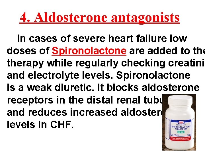 4. Aldosterone antagonists In cases of severe heart failure low doses of Spironolactone are