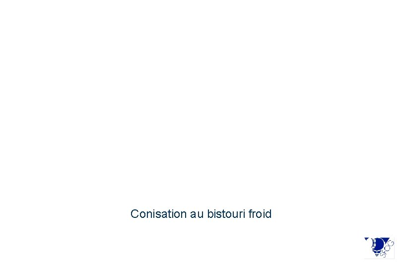 Conisation au bistouri froid 