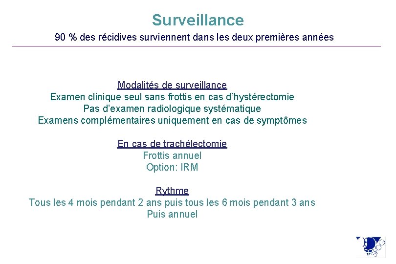 Surveillance 90 % des récidives surviennent dans les deux premières années Modalités de surveillance