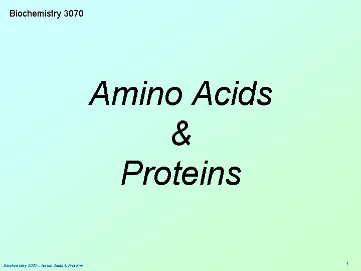 Biochemistry 3070 Amino Acids & Proteins Biochemistry 3070 – Amino Acids & Proteins 1