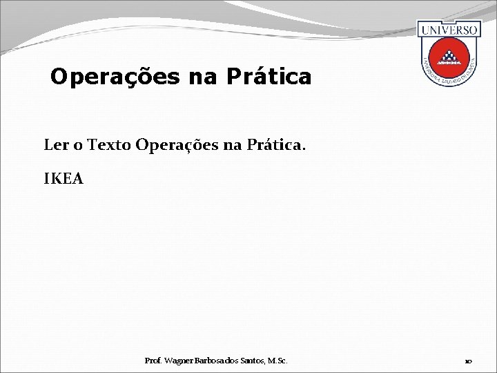 Operações na Prática Ler o Texto Operações na Prática. IKEA Prof. Wagner Barbosa dos