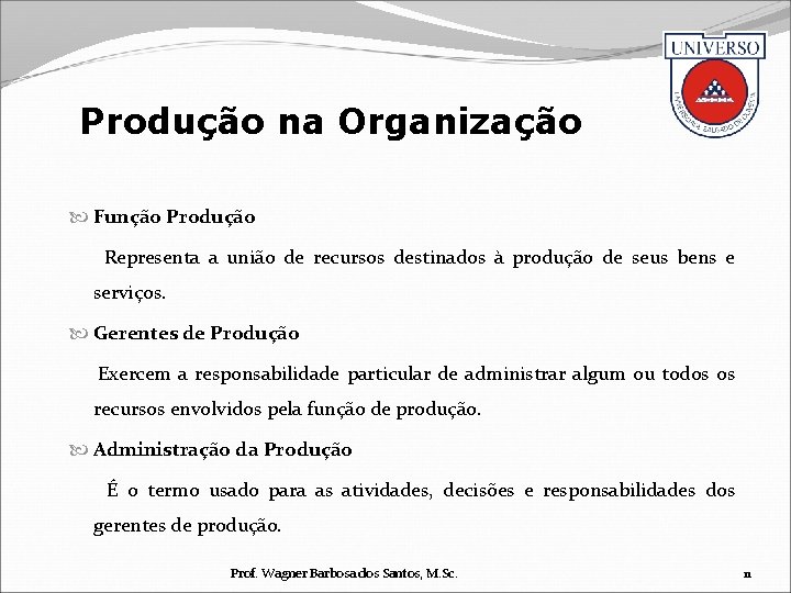 Produção na Organização Função Produção Representa a união de recursos destinados à produção de