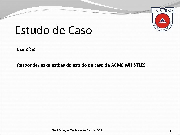 Estudo de Caso Exercício Responder as questões do estudo de caso da ACME WHISTLES
