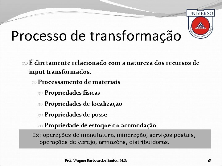 Processo de transformação É diretamente relacionado com a natureza dos recursos de input transformados.