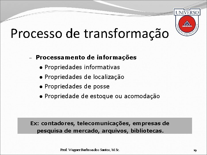 Processo de transformação – Processamento de informações l Propriedades informativas l Propriedades de localização