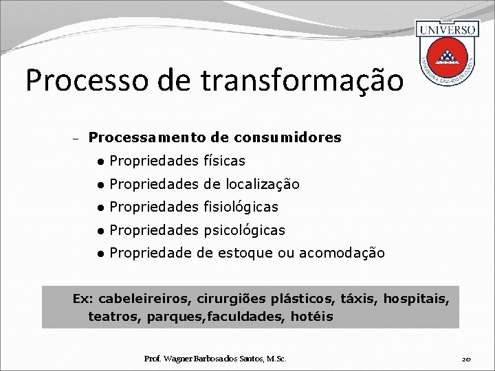 Processo de transformação – Processamento de consumidores l Propriedades físicas l Propriedades de localização