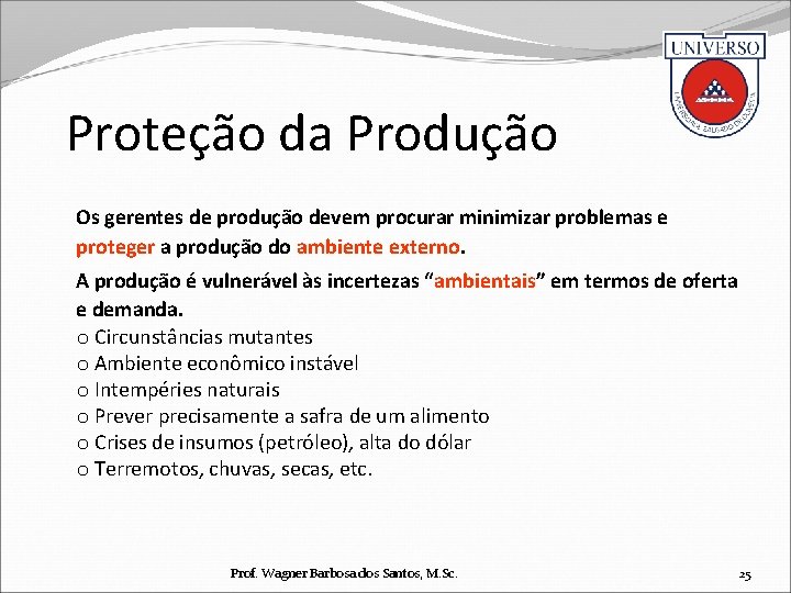 Proteção da Produção Os gerentes de produção devem procurar minimizar problemas e proteger a