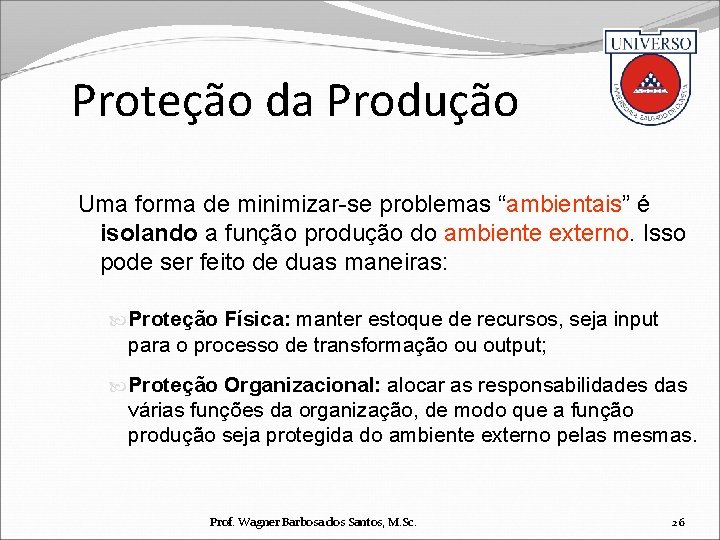 Proteção da Produção Uma forma de minimizar-se problemas “ambientais” é isolando a função produção