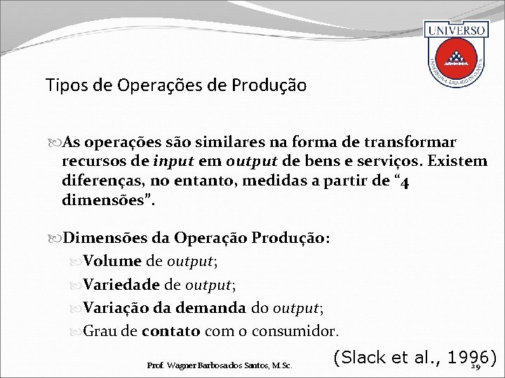 Tipos de Operações de Produção As operações são similares na forma de transformar recursos