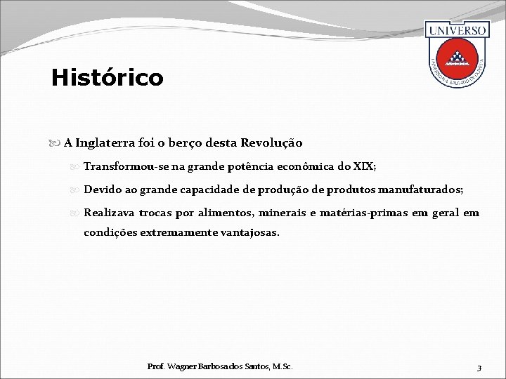 Histórico A Inglaterra foi o berço desta Revolução Transformou-se na grande potência econômica do