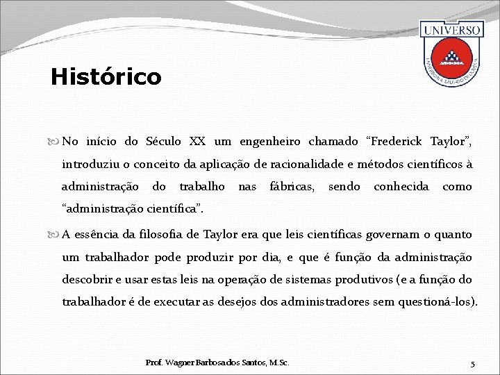 Histórico No início do Século XX um engenheiro chamado “Frederick Taylor”, introduziu o conceito