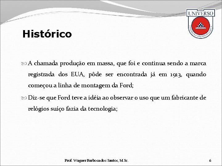 Histórico A chamada produção em massa, que foi e continua sendo a marca registrada