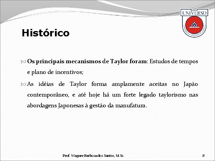 Histórico Os principais mecanismos de Taylor foram: Estudos de tempos e plano de incentivos;