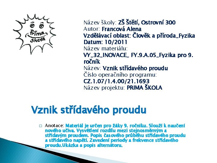 Název školy: ZŠ Štětí, Ostrovní 300 Autor: Francová Alena Vzdělávací oblast: Člověk a příroda_Fyzika